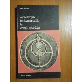 REVOLUTIA INDUSTRIALA IN EVUL MEDIU - JEAN GIMPEL